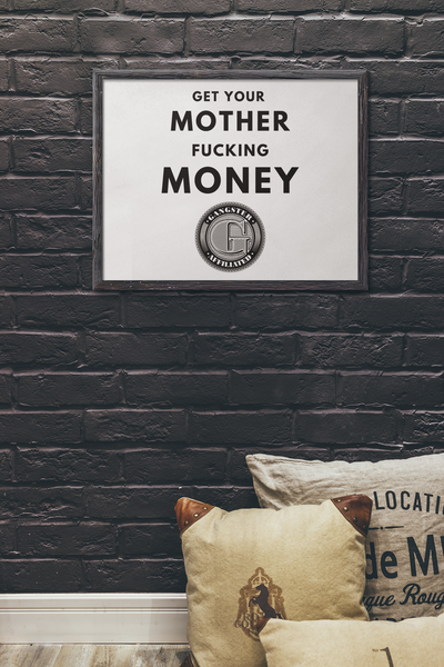 Gangster Affiliated "Get Your Mother Fucking Money" Poster Wall Art - Monochrome Home Decor