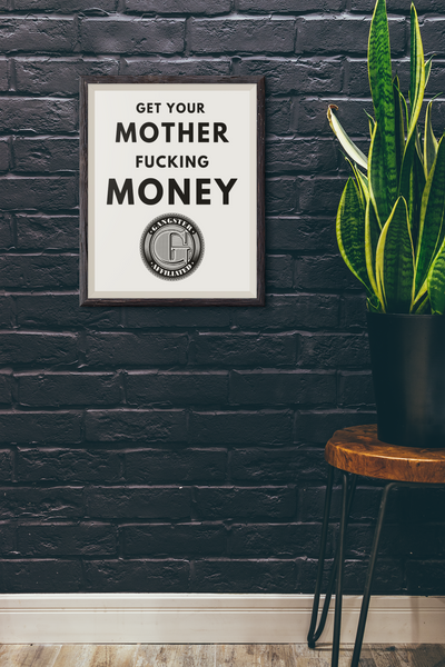 Gangster Affiliated "Get Your Mother Fucking Money" Poster Wall Art - Monochrome Home Decor
